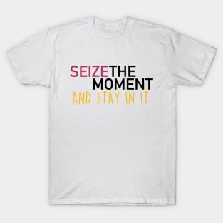 seize the moment T-Shirt